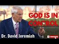 Dr David Jeremiah  |  God Is in Control!