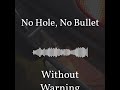 No Hole, No Bullet | Without Warning