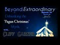 Beyond Extraordinary Ep. 32_ Debunking the _Pagan Christmas_ Myth with Cliff Garner