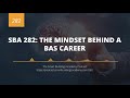 SBA 282: The Mindset Behind a BAS Career