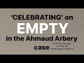 Ahmaud Arbery verdict. Celebrations?