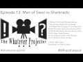 Whatever Projector Podcast Episode 13- Man of Steel vs Sharknado