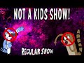 Regular Show is NOT a Kids Show!