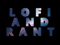 lofi and rant