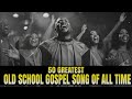 100 Greatest Old School Gospel Songs Ever - Legendary Black Gospel Hits - Old School Gospel Music