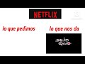 netflix lo que pedimos y lo que nos da