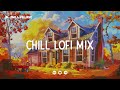 Autumn Chill Lofi Mix 🍂 Lofi Deep Focus Study/Work Concentration [chill lo-fi hip hop beats]