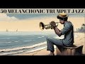 50 Melancholic Trumpet Jazz Songs [Smooth Jazz, Best Jazz]