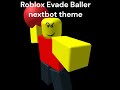 Roblox Evade Baller nextbot theme.