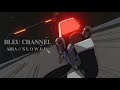 BLEU CHANNEL - ARIA { slowed reverb }