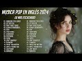 Musica En Inglés 2024 Lo Mas Escuchado - Canciones Pop - 200 Mejores Canciones De La Última Decada