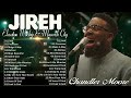 Jireh - Elevation Worship | TOP BEST TRIBL | And songs Maverick City Worship Compilation 2024
