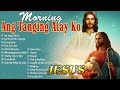 Tagalog Christian Worship Early Morning Songs🙏Tanging Kay Jesus...| Ang Tanging Alay Ko| Kay Buti...