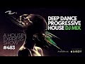 Deep Dance Progressive House DJ Mix - A House Express Show #484
