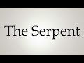 How to Pronounce ''The Serpent''