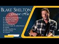 BlakeShelton Greatest Hits - New Country Songs 2021 - Best Classic Country Songs Of All Time
