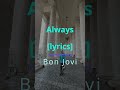 Always [lyrics 4 phone] Bon Jovi