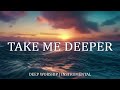 TAKE ME DEEPER | Time In His Presence | SOAKING Worship Instrumental Music | Prayer & Devotional