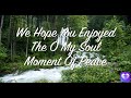 Moment Of Peace - O My Soul - Waterfall, River, Rain, Ambient, Sleep Sounds