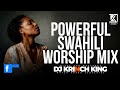 BEST SWAHILI WORSHIP MIX OF ALL TIME | 4+ HOURS OF NONSTOP WORSHIP GOSPEL MIX | DJ KRINCH KING
