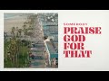 Praise God For That (Official Lyric Video)