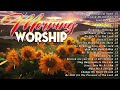 Morning Praise And Worship Songs 2024🙏Non Stop Praise and Worship Songs 2024 Playlist #worshipsongs
