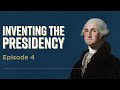 Inventing the Presidency: Episode 4
