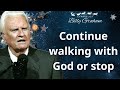 Continue Walking With God or Stop - Billy Graham 2024