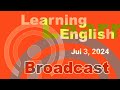 20240703 VOA Learning English Broadcast