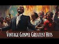 Vintage Gospel Greatest Hits | 50 Old School Gospel Songs Of All Time That's Going To Take You Back!