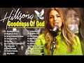 Listen to this Inspiring By Hillsong Praise & Worship Collection 2024 #4k 🙌 Goodness Of God