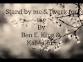 Stand by me/Twerk for me Remix by Ben E. King and KaMillion