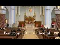 Highlights of Pentecost at the Cathedral