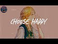 choose happy 🍑 happy vibe songs playlist