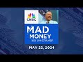 Mad Money – 5/22/24 | Audio Only