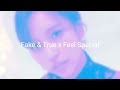Fake & True x Feel Special by Twice (Mashup)