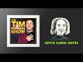 Joyce Carol Oates — A Writing Icon on Creative Process and Creative Living | The Tim Ferriss Show