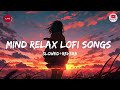 Mind Relaxing Lofi Mashup || Slowed + Reverb +Lofi || Lofi Music
