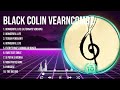 B l a c k   C o l i n   V e a r n c o m b e  Top Hits Popular Songs   Top 10 Song Collection