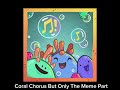 Coral Chorus but only the meme part