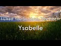 I Liked You So Much, We Lost It - Ysabelle 1 Hour