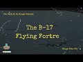 The B-17 Flying Fortress - 3/10/2024 Binge Bite