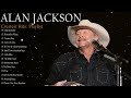 Alan Jackson Greatest Hits   Best Songs Of Alan Jackson   Alan Jackson Full Album7
