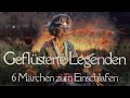 #Hörbuch: Geflüsterte #Legenden 6 #Märchen voller Magie & Zauber zum Einschlafen & Träumen Lie liest