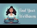 Finding Your Worthiness (Guided Meditation)