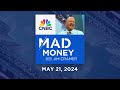 Mad Money – 5/21/24 | Audio Only