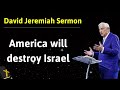 America will destroy Israel - David Jeremiah
