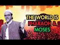 The World is Pharaoh and Moses