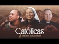 ♫ Grandes Sucessos da Música Católica | Frei Gilson / Pe. Marcelo Rossi / Ir. Kelly Patrícia