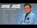 JOSE JOSE SUS MEJORES ÉXITOS ~ El lado Emotivo De Jose Jose ~ Sus éxitos Más Queridos